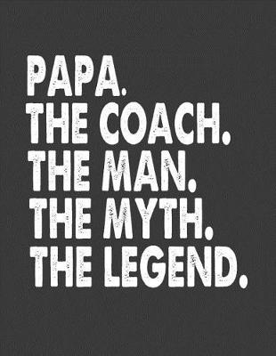 Book cover for Papa the Coach the Man the Myth the Legend