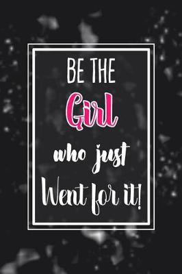 Book cover for Be the Girl Who Just Went for It!