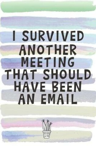 Cover of I Survived Another Meeting That Should Have Been an Email