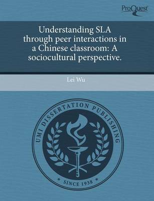 Book cover for Understanding Sla Through Peer Interactions in a Chinese Classroom: A Sociocultural Perspective