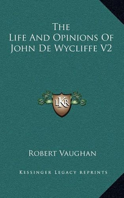 Book cover for The Life and Opinions of John de Wycliffe V2