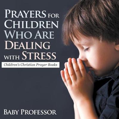 Book cover for Prayers for Children Who Are Dealing with Stress - Children's Christian Prayer Books