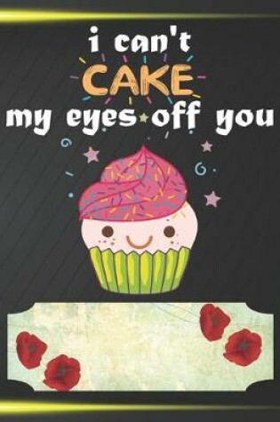 Cover of I Can't Cake My Eyes Off You