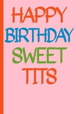 Book cover for Happy Birthday Sweet Tits Funny Composition Notebook