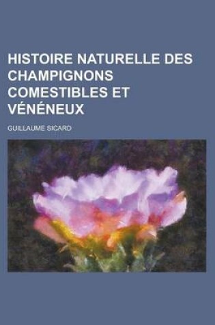 Cover of Histoire Naturelle Des Champignons Comestibles Et Veneneux