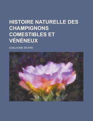 Book cover for Histoire Naturelle Des Champignons Comestibles Et Veneneux