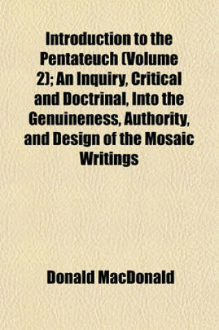 Cover of Introduction to the Pentateuch (Volume 2); An Inquiry, Critical and Doctrinal, Into the Genuineness, Authority, and Design of the Mosaic Writings