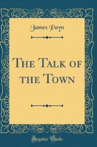 Cover of The Talk of the Town (Classic Reprint)