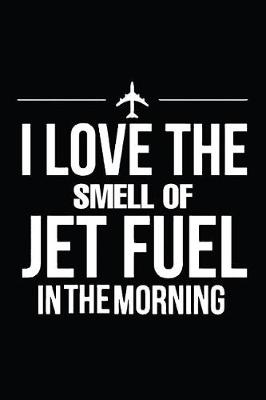 Cover of I Love The Smell Of Jet Fuel In The Morning