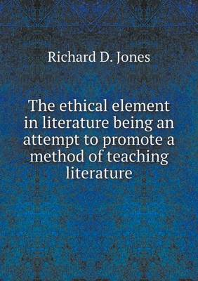 Book cover for The ethical element in literature being an attempt to promote a method of teaching literature