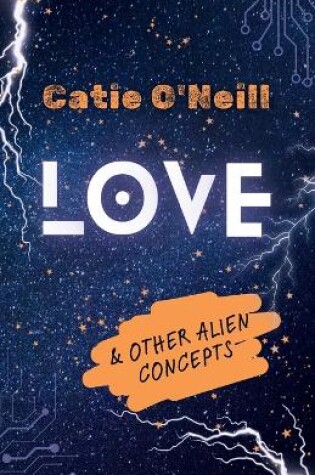 Cover of Love and Other Alien Concepts