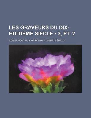 Book cover for Les Graveurs Du Dix-Huitieme Siecle (3, PT. 2)