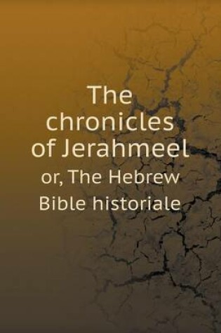 Cover of The chronicles of Jerahmeel or, The Hebrew Bible historiale