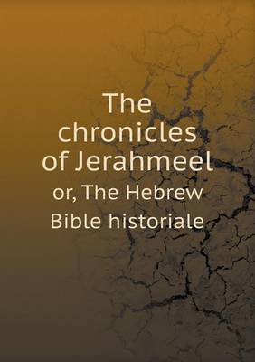 Book cover for The chronicles of Jerahmeel or, The Hebrew Bible historiale