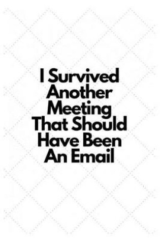 Cover of I Survived Another Meeting That Should Have Been An Email.