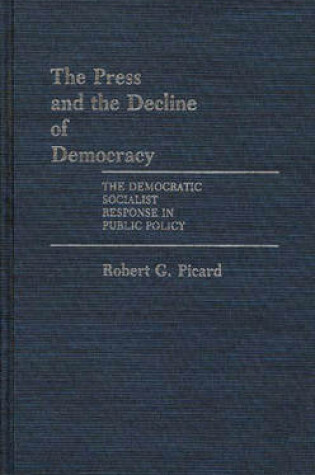 Cover of The Press and the Decline of Democracy