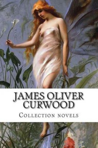 Cover of James Oliver Curwood, Collection novels