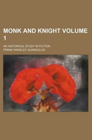 Cover of Monk and Knight Volume 1; An Historical Study in Fiction