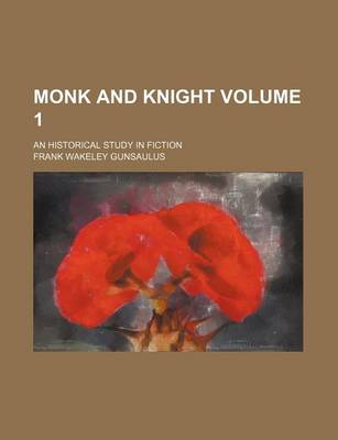 Book cover for Monk and Knight Volume 1; An Historical Study in Fiction