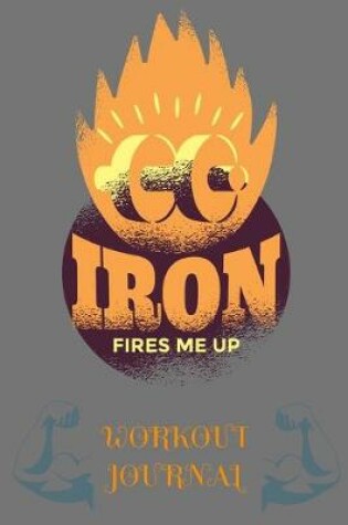 Cover of Iron Fires me Up - Workout Journal