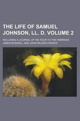 Cover of The Life of Samuel Johnson, LL. D. (Volume 2); Including a Journal of His Tour to the Hebrides