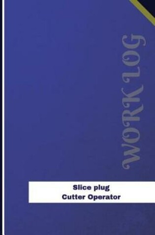 Cover of Slice Plug Cutter Operator Work Log