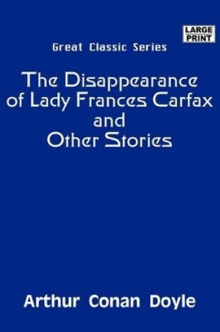 Cover of The Disappearance of Lady Frances Carfax and Other Stories