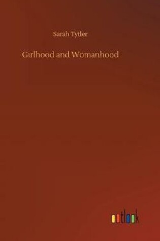 Cover of Girlhood and Womanhood