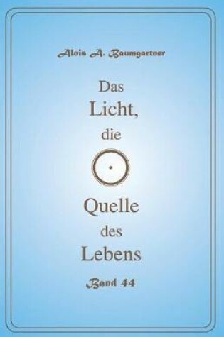 Cover of Das Licht, Die Quelle Des Lebens - Band 44