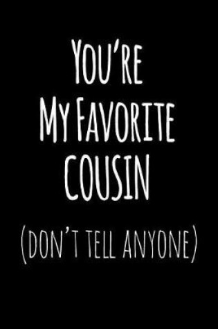 Cover of You're My Favorite Cousin Don't Tell Anyone