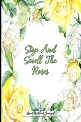 Cover of Stop And Smell The Roses Lined Notebook Journal