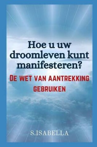 Cover of Hoe u uw droomleven kunt manifesteren?