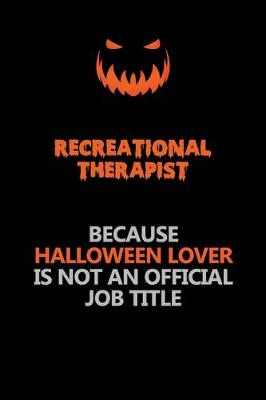 Book cover for Recreational therapist Because Halloween Lover Is Not An Official Job Title