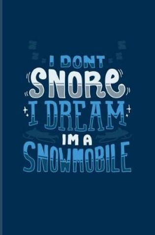 Cover of I Don't Snore I Dream I'm A Snowmobile