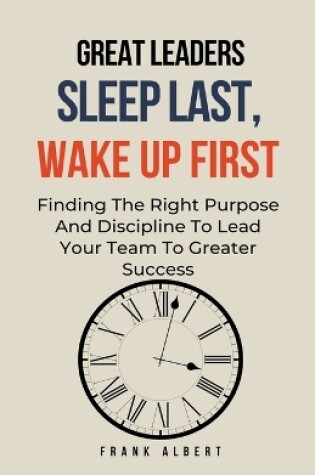 Cover of Great Leaders Sleep Last, Wake Up First
