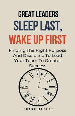 Book cover for Great Leaders Sleep Last, Wake Up First
