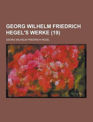 Book cover for Georg Wilhelm Friedrich Hegel's Werke (19 )