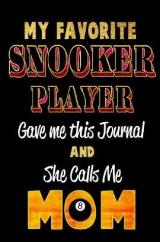 Cover of My Favorite Snooker Player Gave Me This Journal and She Calls Me Mom