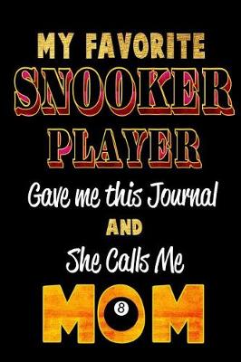 Book cover for My Favorite Snooker Player Gave Me This Journal and She Calls Me Mom