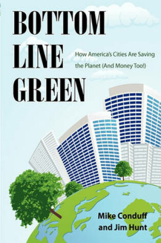 Cover of Bottom Line Green- How America's Cities Are Saving the Planet (and Money Too!)