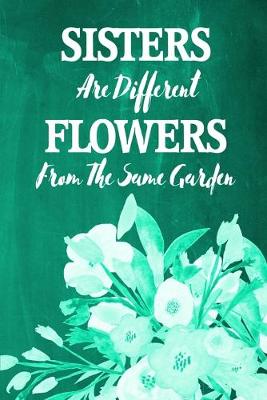 Book cover for Chalkboard Journal - Sisters Are Different Flowers From The Same Garden (Green)