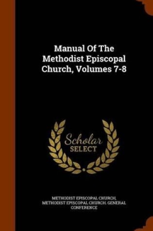 Cover of Manual of the Methodist Episcopal Church, Volumes 7-8