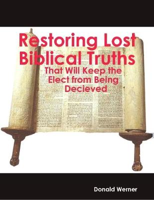 Book cover for Restoring Lost Truths: Biblical Truths That Will Keep the Elect from Being Decieved