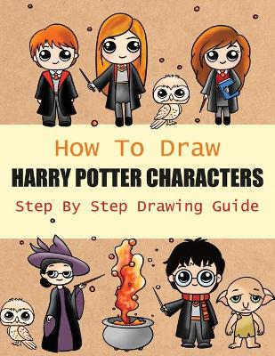 Cover of How to Draw Harry Potter Characters Step By Step Drawing Guide