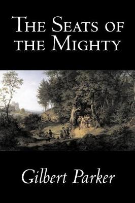 Book cover for The Seats of the Mighty by Gilbert Parker, Fiction, Literary