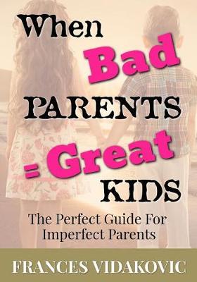 Book cover for When Bad Parents = Great Kids