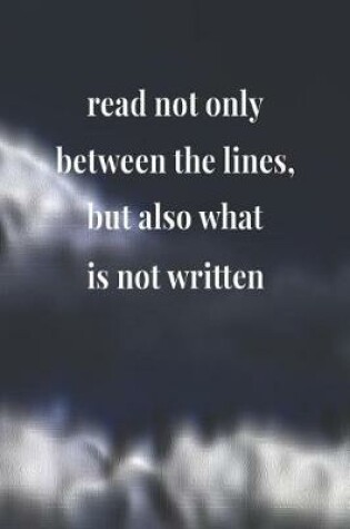 Cover of Read Not Only Between The Lines, But Also What Is Not Written