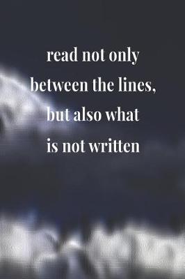 Book cover for Read Not Only Between The Lines, But Also What Is Not Written