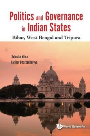 Cover of Politics And Governance In Indian States: Bihar, West Bengal And Tripura