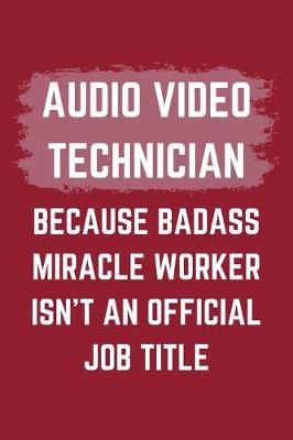 Book cover for Audio Video Technician Because Badass Miracle Worker Isn't An Official Job Title